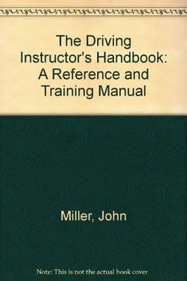 The Driving Instructor's Handbook: A Reference and Training Ma ,