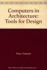 Computers in Architecture: Tools for Design,Penz, F. F. Penz,