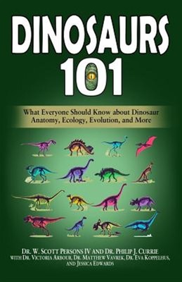 Dinosaurs 101: What Everyone Should Know about Dinosaur Anatomy, Ecology, Evo...