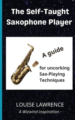 The Self-Taught Saxophone Player A Guide for Uncorking Sax-Playing Techniques