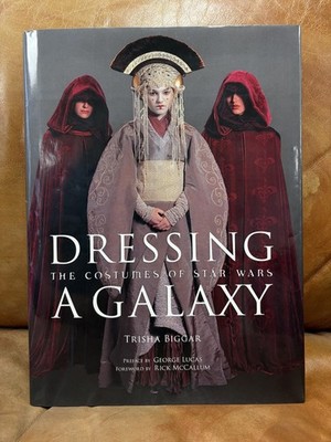Dressing a Galaxy : The Costumes of Star Wars by Trisha Biggar