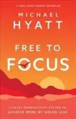 Free to Focus | A Total Productivity System to Achieve More by Doing Less | Buch