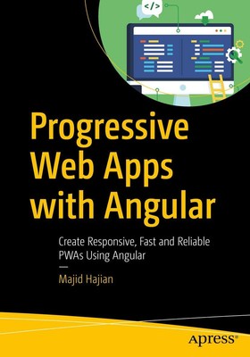 Progressive Web Apps with Angular: Create Responsive, Fast and Reliable PWAs...