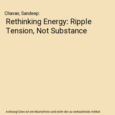 Rethinking Energy: Ripple Tension, Not Substance, Chavan, Sandeep