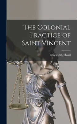 Shephard - Colonial Practice of Saint Vincent - New hardback or cased  - X555z