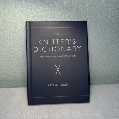 The Knitter's Dictionary: Knitting Know-How from A to Z