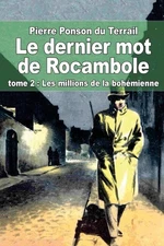 Le dernier mot de Rocambole: tome 2: Les millions de la boh?mienne by Pierre Pon