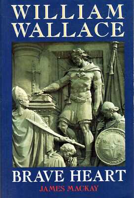 Mackay, Dr James WILLIAM WALLACE: BRAVE HEART Paperback BOOK