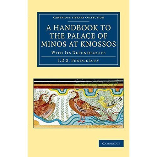 A Handbook to the Palace of Minos at Knossos With its Dependencies Pendlebury