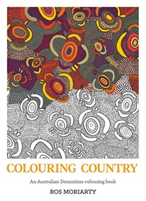 Colouring Country: An Australian Dreamtime Colouring Book By Ros