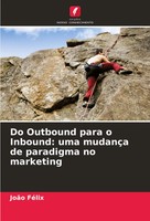 JoãO FéLix | Do Outbound Para O Inbound: Uma MudançA De Paradigma No Marketing