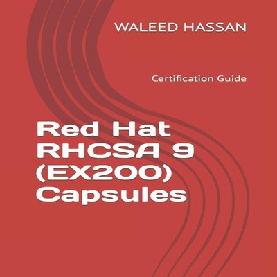 Red Hat RHCSA 9 (EX200) Capsules Certification Guide WALEED HASSA