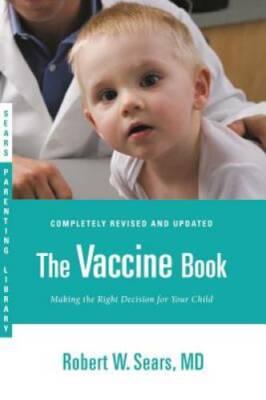 The Vaccine Book: Making the Right Decision for Your Child (Sears Parenti - GOOD