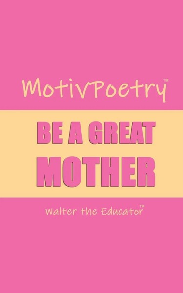 MotivPoetry | Be A Great Mother | Walter The Educator | Taschenbuch | Englisch-image