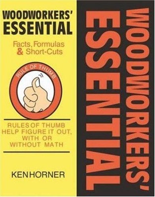 Woodworkers' Essential Facts, Formulas and Short-cuts: Rules... - Horner, Ken