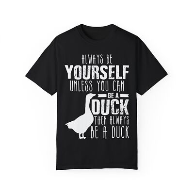 Always Be Yourself Unless You Can Be a Duck Funny Unisex Garment-Dyed T-shirt