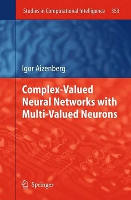 Complex-Valued Neural Networks with Multi-Valued Neurons by Igor Aizenberg (Engl