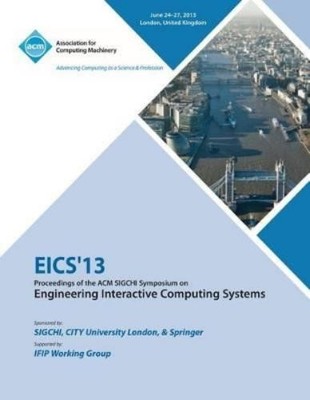 Eics 13 Confere Eics 13 Proceedings of the ACM SIGCHI Symposium on E (Paperback)
