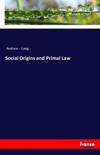 Social Origins and Primal Law Andrew Lang