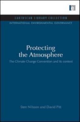 Protecting the Atmosphere : The Climate Change Convention and Its Context, Ha...