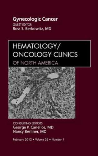 Gynecologic Cancer, An Issue of Hematology/Oncology Clinics of Nort… Volume 26-1