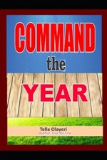 Command the Year by Tella Olayeri [Paperback]