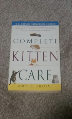 Complete Kitten Care by Amy D. Shojai (2002, Paperback)