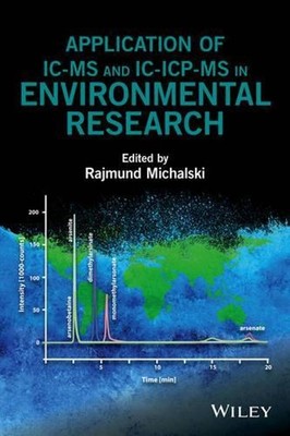 Application of IC-MS and IC-ICP-MS in Environmental Research by Rajmund Michalsk