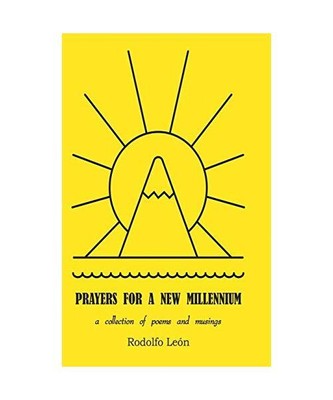 Prayers for a New Millennium: A Collection of Poems and Musings, Rodolfo León