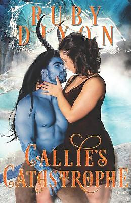 Callies Catastrophe: A SciFi Alien Romance By Ruby Dixon - New Copy - 9781704...