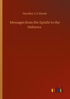 Messages From The Epistle To The Hebrews Handley C. G Moule