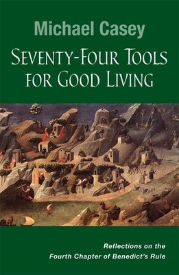 Seventy-Four Tools for Good Living: Reflections on the Fourth Chapter of Ben...