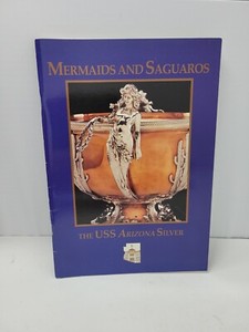 Mermaids and Saguaros ~ The USS Arizona Silver ~ Museum Publication 1994 ~
