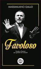 Libri Massimiliano Gallo - Favoloso. Favole E Pensieri Per Grandi Mai Cresciuti