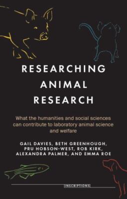 Researching Animal Research : What the Humanities and Social Sciences Can Con...