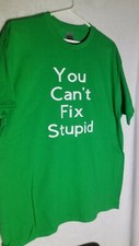 "You Can't Fix Stupid" Funny T-shirt, beautiful vibrant green color 
