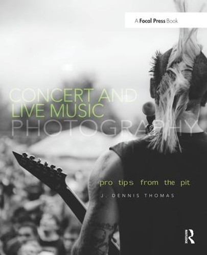 Concert and Live Music Photography by J. Dennis Thomas - 9780240820644