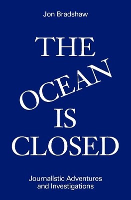 Ocean Is Closed: Journalistic Adventur..., Jon Bradshaw