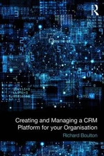 Creating and Managing a CRM Platform for your Organisation by Richard Boulton (E