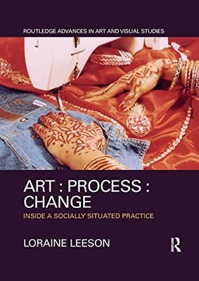 Art : Process : Change: Inside a So..., Leeson, Loraine
