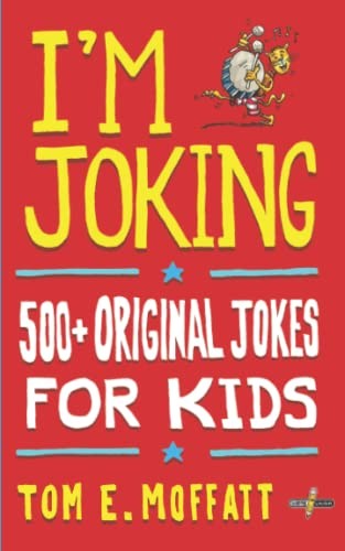 I'm Joking: 500+ Original Jokes for Kids,Tom E. Moffatt, Paul Be