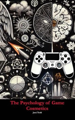 The Psychology of Game Cosmetics by Jami Todd Paperback Book