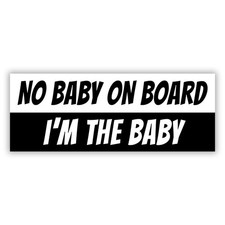 No Baby On Board I Am The Baby Funny Car Sticker Vinyl Decal Die Cut Waterproof
