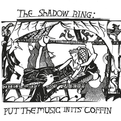 Shadow Ring,The / Put the Music in Its Coffin