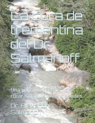 La cura de trementina del Dr. Salmanoff: Una panacea secreta para curar todas la