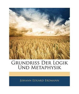 Grundriss der Logik und Metaphysik, Erster Auflage, Johann Eduard Erdmann