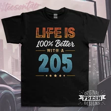 Life is 100% Better with a 205 T-Shirt • Original Fresh Design
