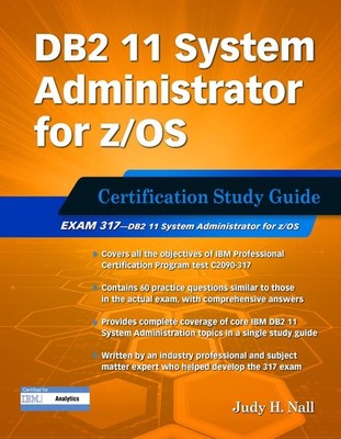 DB2 11 System Administrator for z/OS: Certification Study Guide: Exam 317 (D...