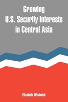 Growing U.S. Security Interests In Central Asia | Elizabeth Wishnick | Buch