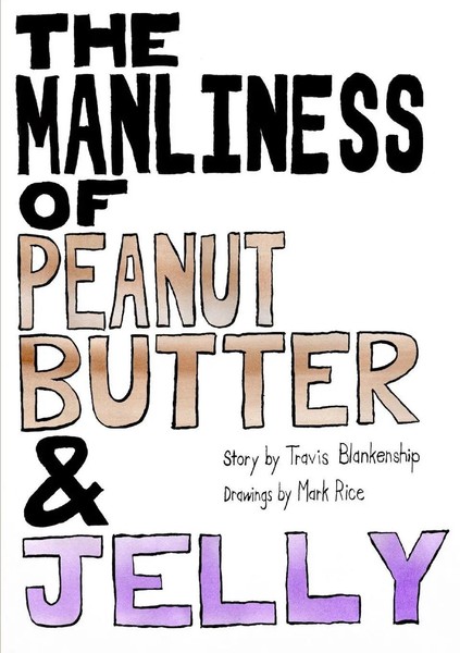 Mark Rice (U. A.) | The Manliness Of Peanut Butter And Jelly | Taschenbuch-image